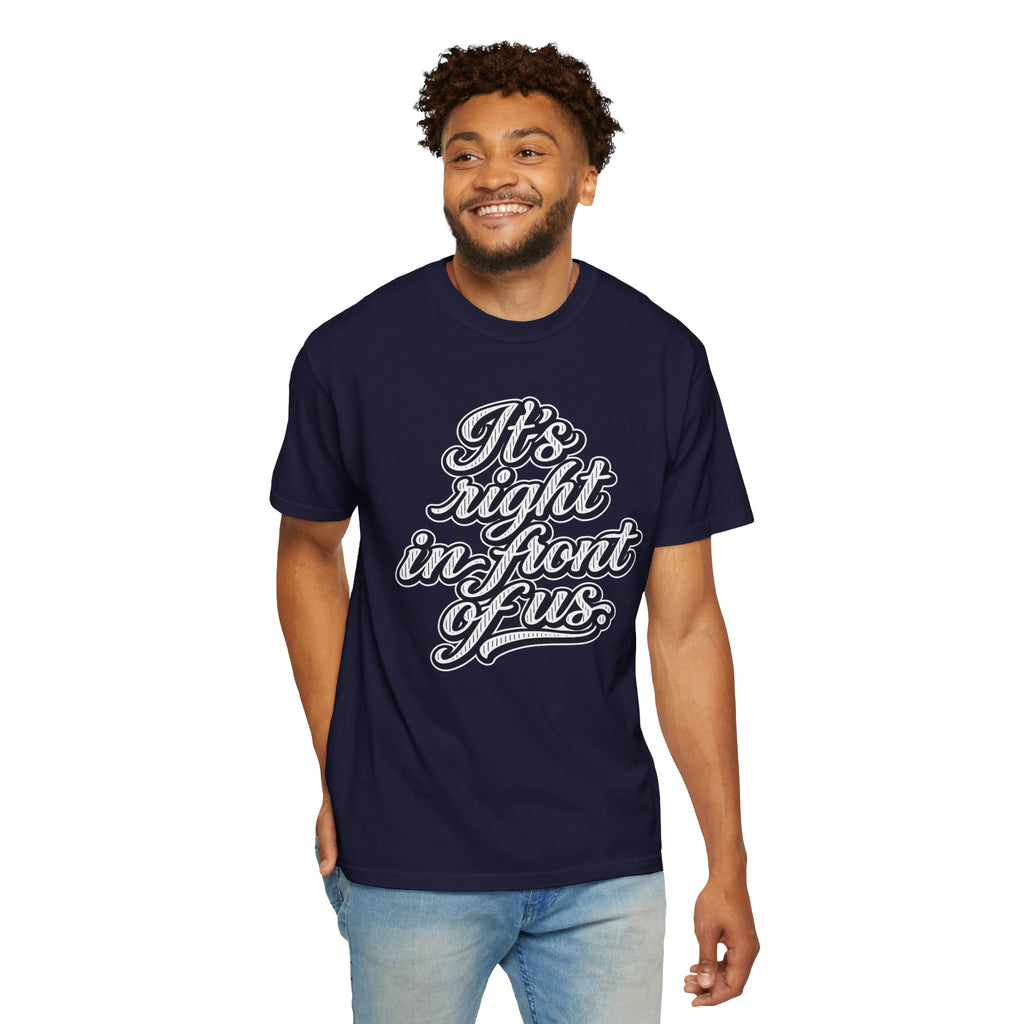 It's Right in Front of Us T-Shirt