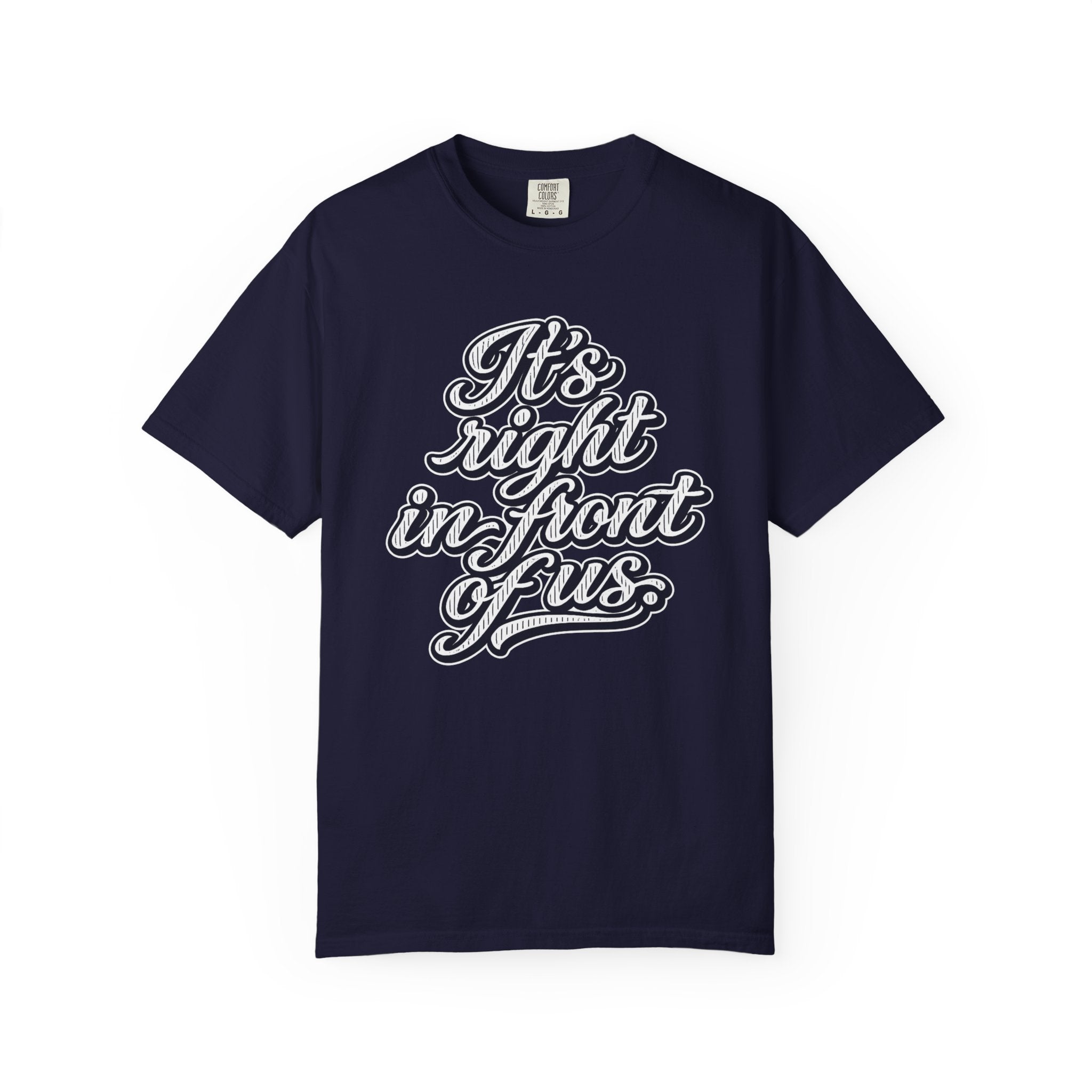 It's Right in Front of Us T-Shirt