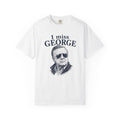 I Miss George T-Shirt